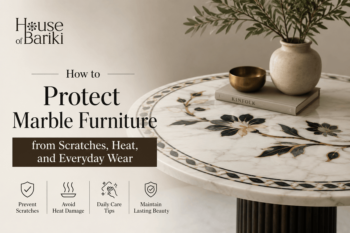 How to Protect Marble Furniture from Scratches, Heat, and Everyday Wear