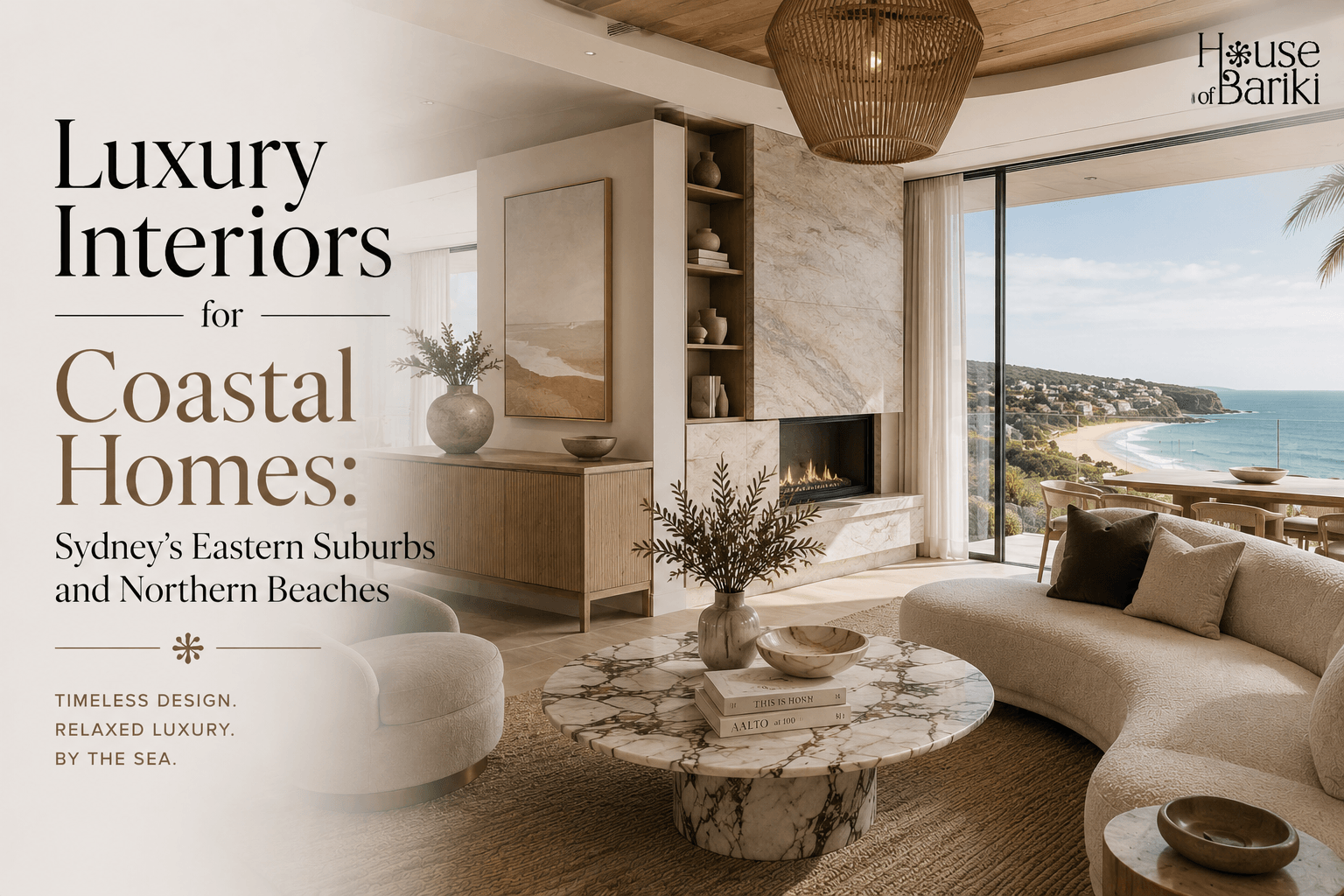 Luxury Interiors for Coastal Homes: Sydney's Eastern Suburbs and Northern Beaches